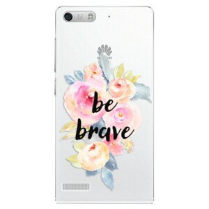 Plastové pouzdro iSaprio - Be Brave - Huawei Ascend G6
