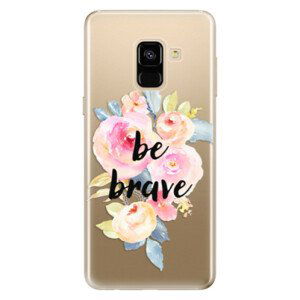 Odolné silikonové pouzdro iSaprio - Be Brave - Samsung Galaxy A8 2018