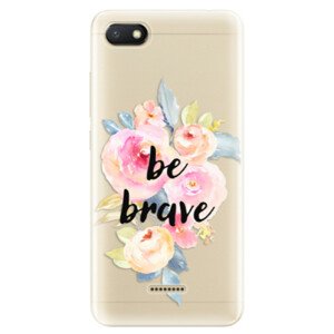 Odolné silikonové pouzdro iSaprio - Be Brave - Xiaomi Redmi 6A